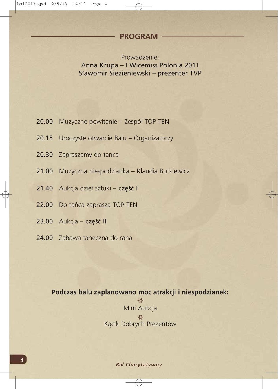 00 Muzyczne powitanie Zespó TOP-TEN 20.15 Uroczyste otwarcie Balu Organizatorzy 20.30 Zapraszamy do taƒca 21.