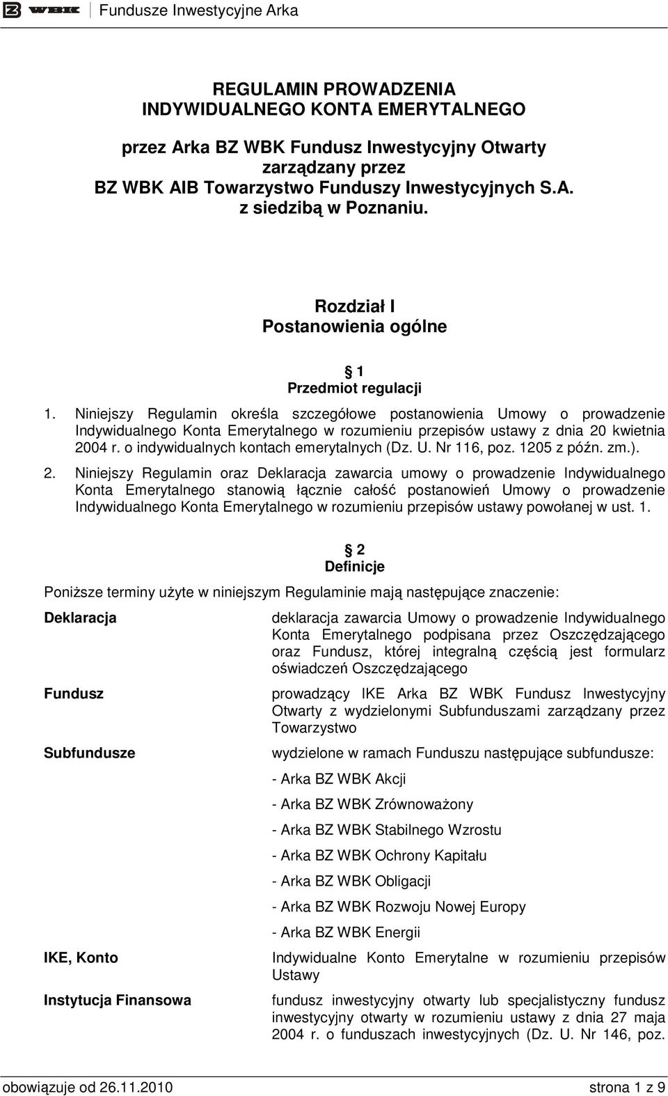 Niniejszy Regulamin określa szczegółowe postanowienia Umowy o prowadzenie Indywidualnego Konta Emerytalnego w rozumieniu przepisów ustawy z dnia 20 kwietnia 2004 r.