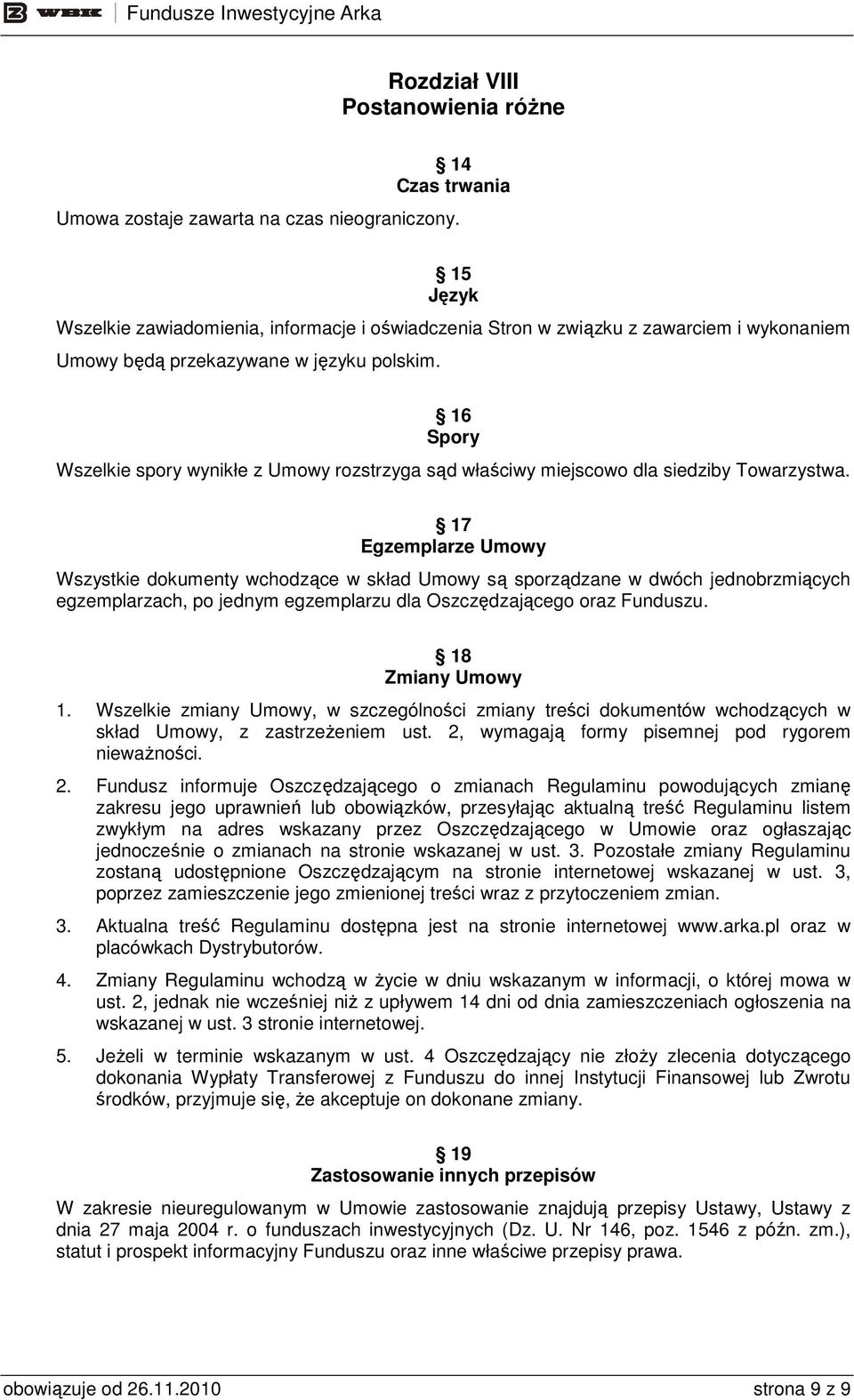 16 Spory Wszelkie spory wynikłe z Umowy rozstrzyga sąd właściwy miejscowo dla siedziby Towarzystwa.