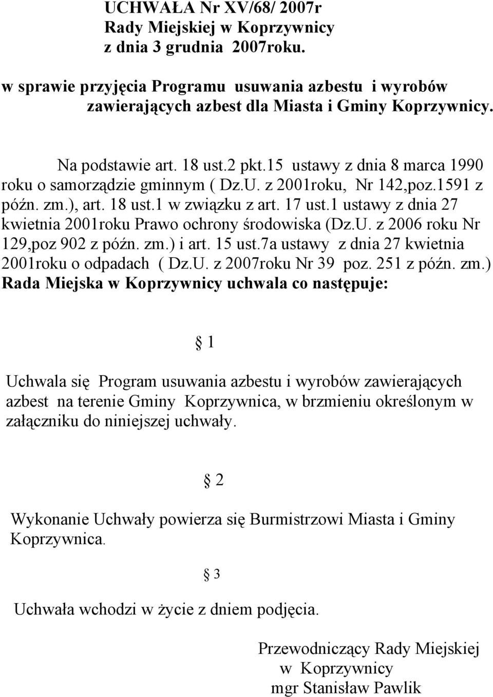 1 ustawy z dnia 27 kwietnia 2001roku Prawo ochrony środowiska (Dz.U. z 2006 roku Nr 129,poz 902 z późn. zm.) i art. 15 ust.7a ustawy z dnia 27 kwietnia 2001roku o odpadach ( Dz.U. z 2007roku Nr 39 poz.