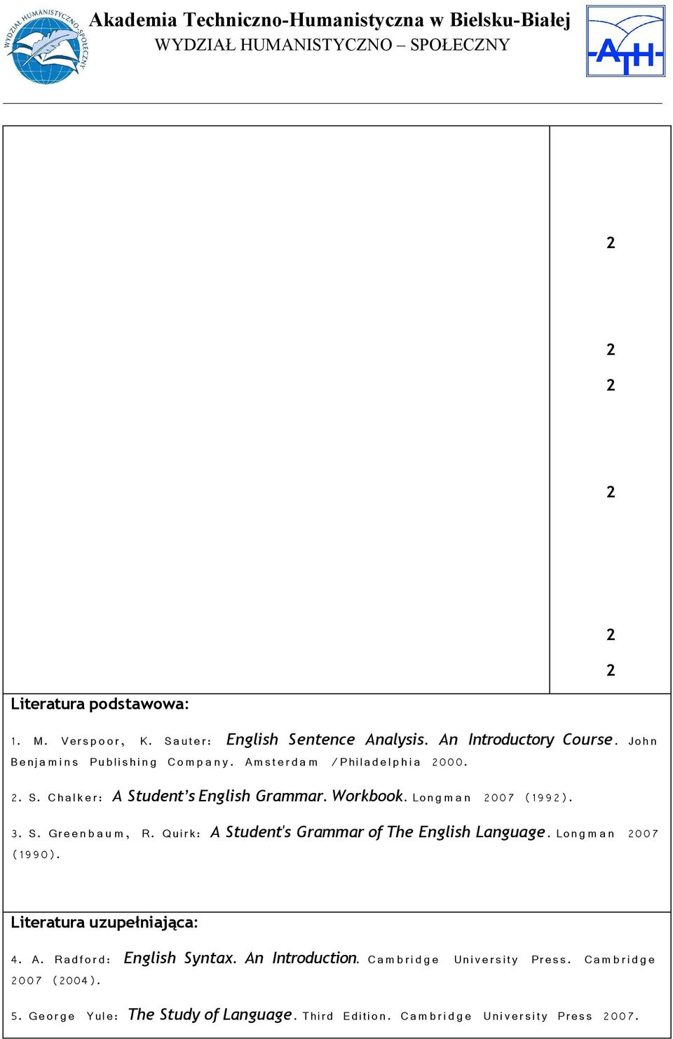 Lon g m a n 007 (199). 3. S. Gre e n b a u m, R. Quirk: A Student's Grammar of The English Language. Lon g m a n 007 (1990).