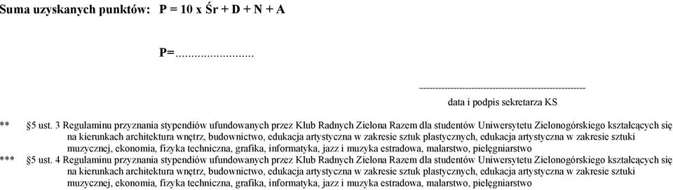 artystyczna w zakresie sztuk plastycznych, edukacja artystyczna w zakresie sztuki muzycznej, ekonomia, fizyka techniczna, grafika, informatyka, jazz i muzyka estradowa, malarstwo, pielęgniarstwo ***