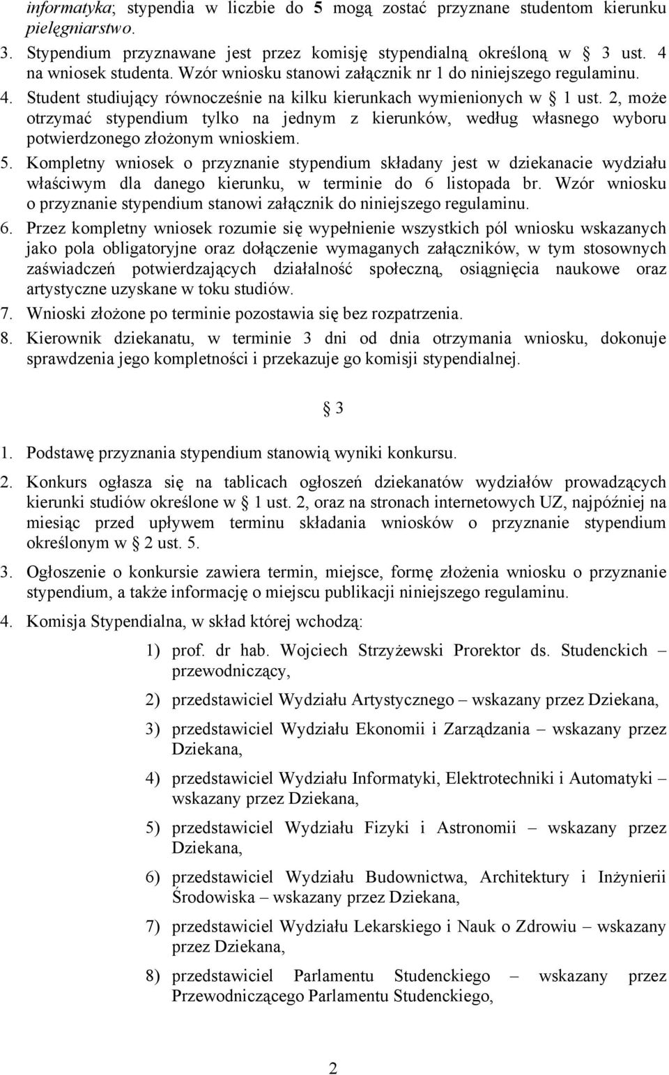 2, może otrzymać stypendium tylko na jednym z kierunków, według własnego wyboru potwierdzonego złożonym wnioskiem. 5.