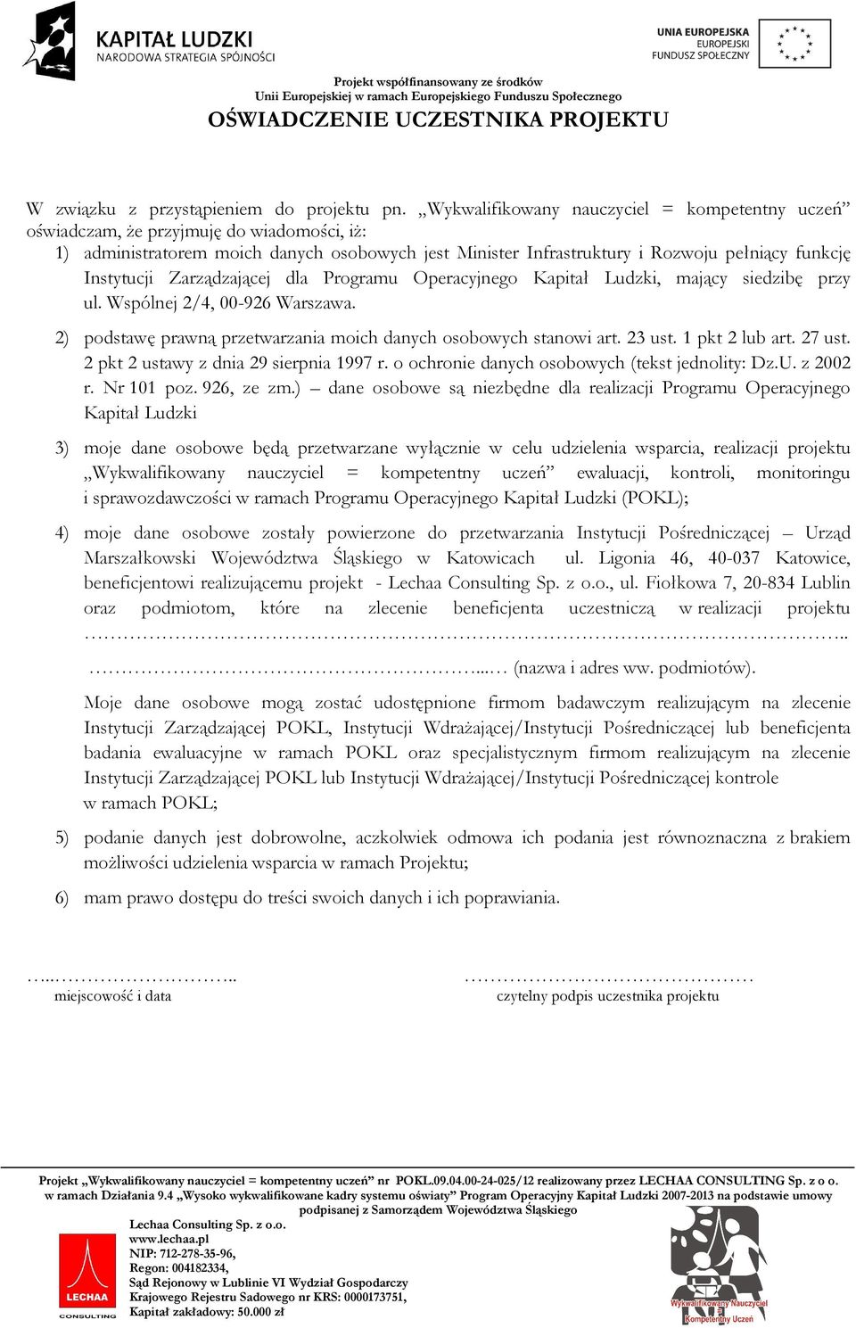 Zarządzającej dla Programu Operacyjnego Kapitał Ludzki, mający siedzibę przy ul. Wspólnej 2/4, 00-926 Warszawa. 2) podstawę prawną przetwarzania moich danych osobowych stanowi art. 23 ust.