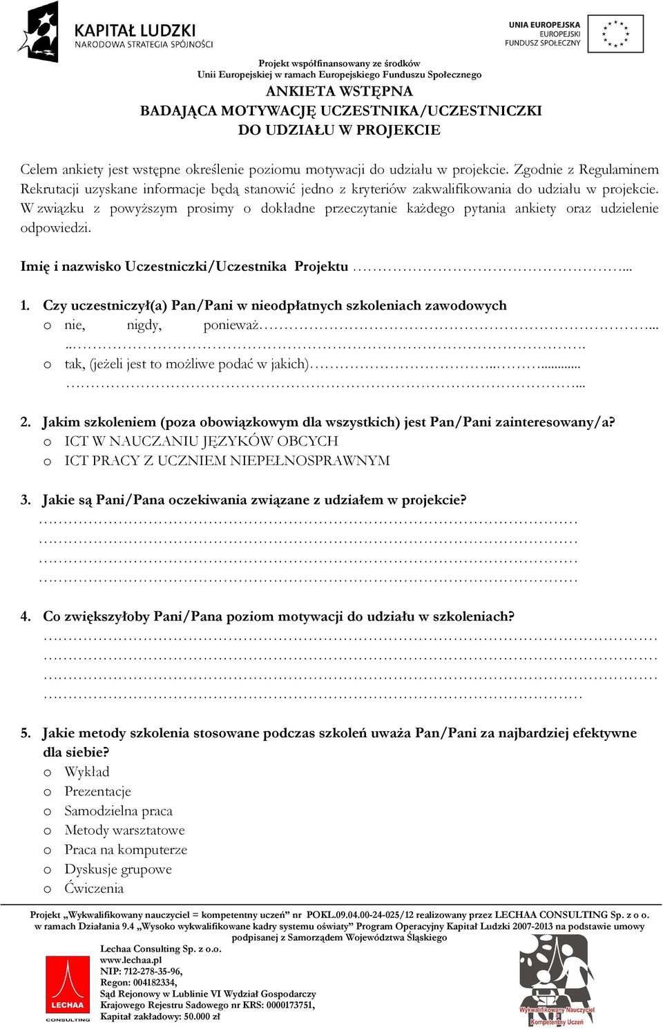 W związku z powyższym prosimy o dokładne przeczytanie każdego pytania ankiety oraz udzielenie odpowiedzi. Imię i nazwisko Uczestniczki/Uczestnika Projektu... 1.