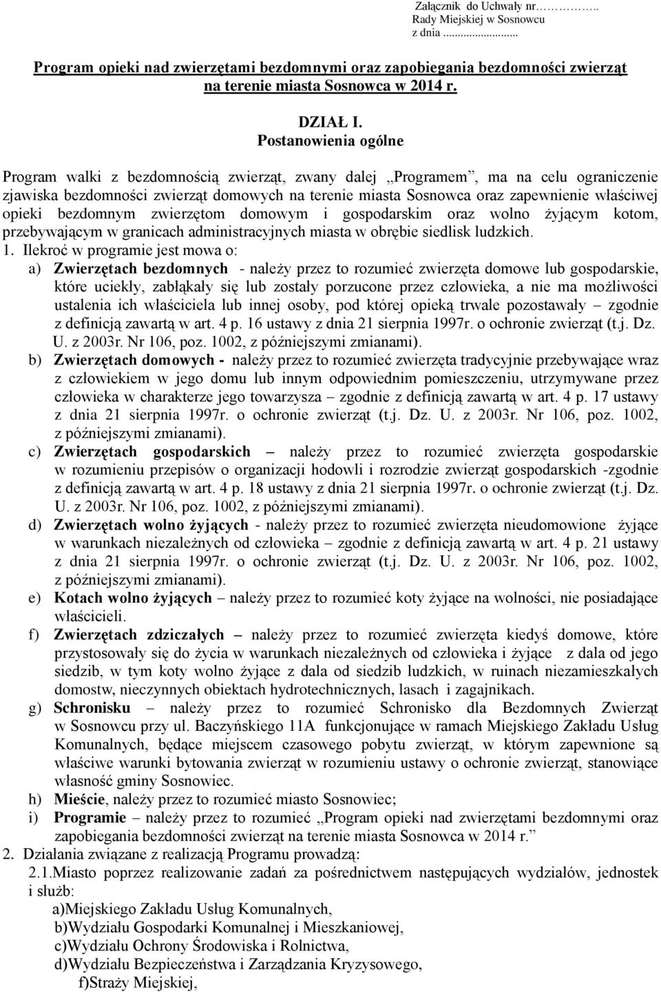 opieki bezdomnym zwierzętom domowym i gospodarskim oraz wolno żyjącym kotom, przebywającym w granicach administracyjnych miasta w obrębie siedlisk ludzkich. 1.