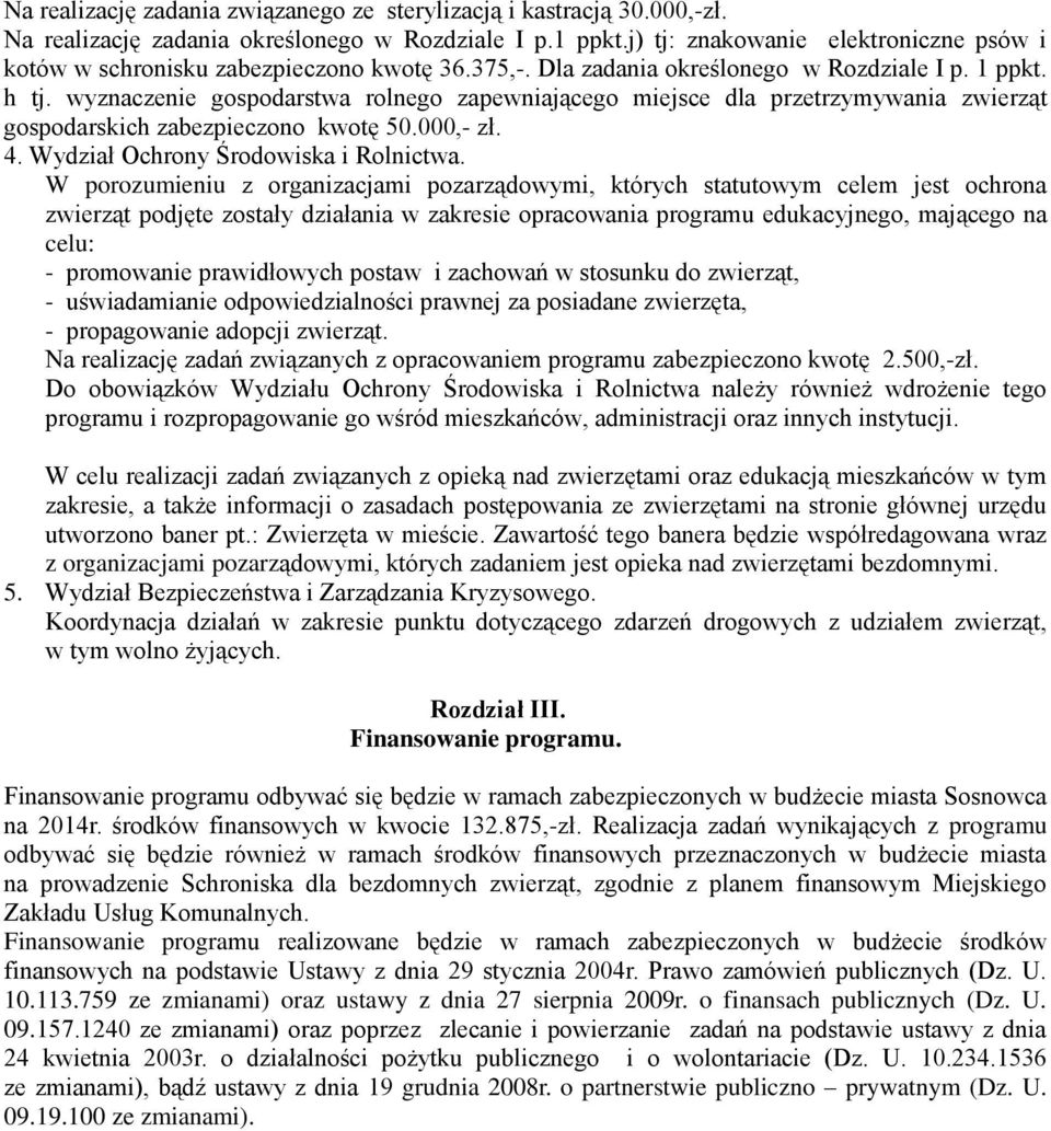 wyznaczenie gospodarstwa rolnego zapewniającego miejsce dla przetrzymywania zwierząt gospodarskich zabezpieczono kwotę 50.000,- zł. 4. Wydział Ochrony Środowiska i Rolnictwa.