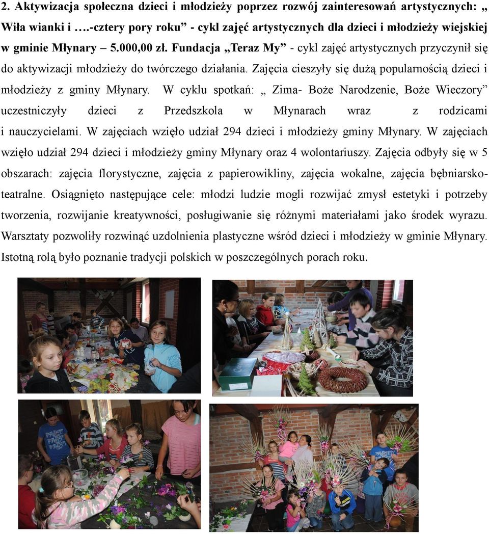 W cyklu spotkań: Zima- Boże Narodzenie, Boże Wieczory uczestniczyły dzieci z Przedszkola w Młynarach wraz z rodzicami i nauczycielami. W zajęciach wzięło udział 294 dzieci i młodzieży gminy Młynary.