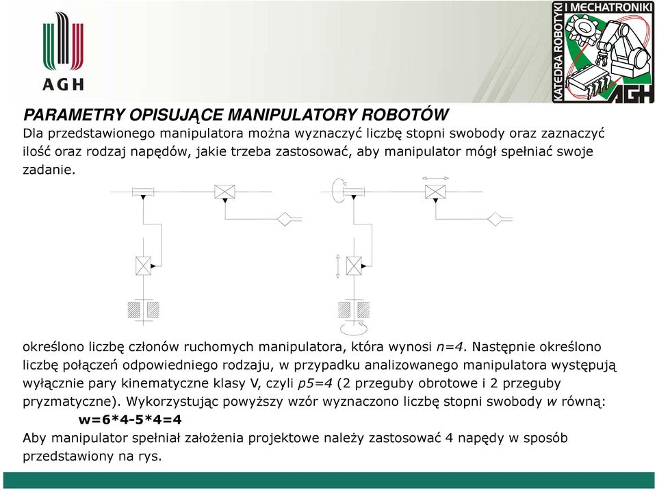 Następne określono lczbę połączeń opowenego rozaju, w przypaku analzowanego manpulatora występują wyłączne pary knematyczne klasy V, czyl p5= (2 przeguby