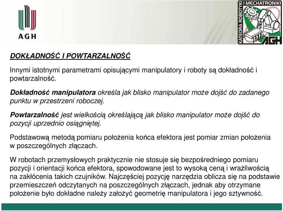 Powtarzalność jest welkoścą określającą jak blsko manpulator może ojść o pozycj uprzeno osągnętej.