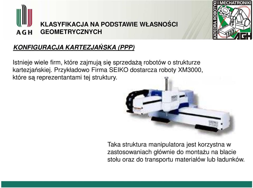 Przykłaowo Frma SEIKO ostarcza roboty XM3, które są reprezentantam tej struktury.