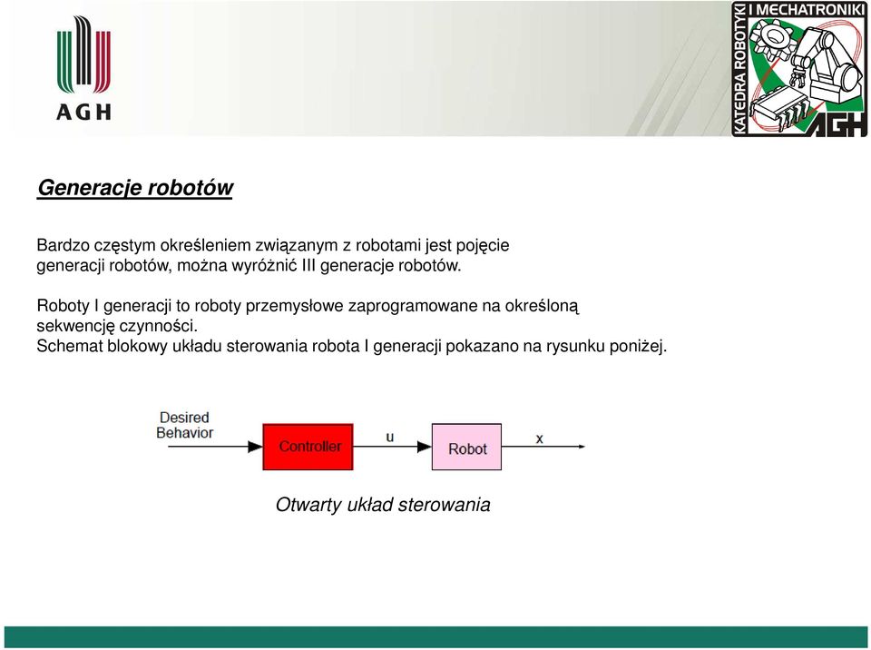 Roboty I generacj to roboty przemysłowe zaprogramowane na określoną sekwencję