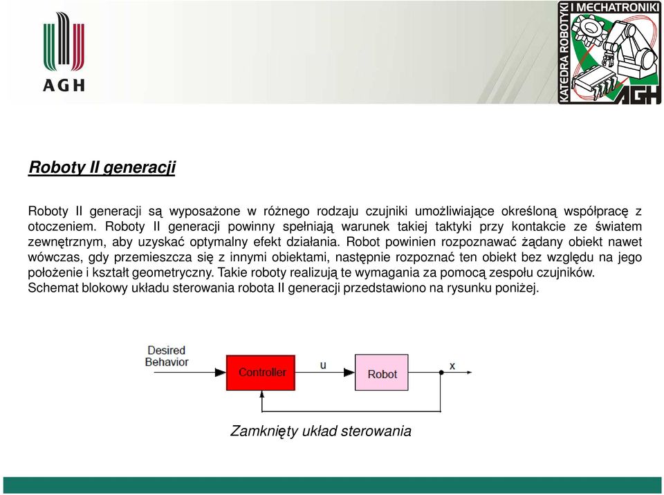 Robot pownen rozpoznawać żąany obekt nawet wówczas, gy przemeszcza sę z nnym obektam, następne rozpoznać ten obekt bez wzglęu na jego położene