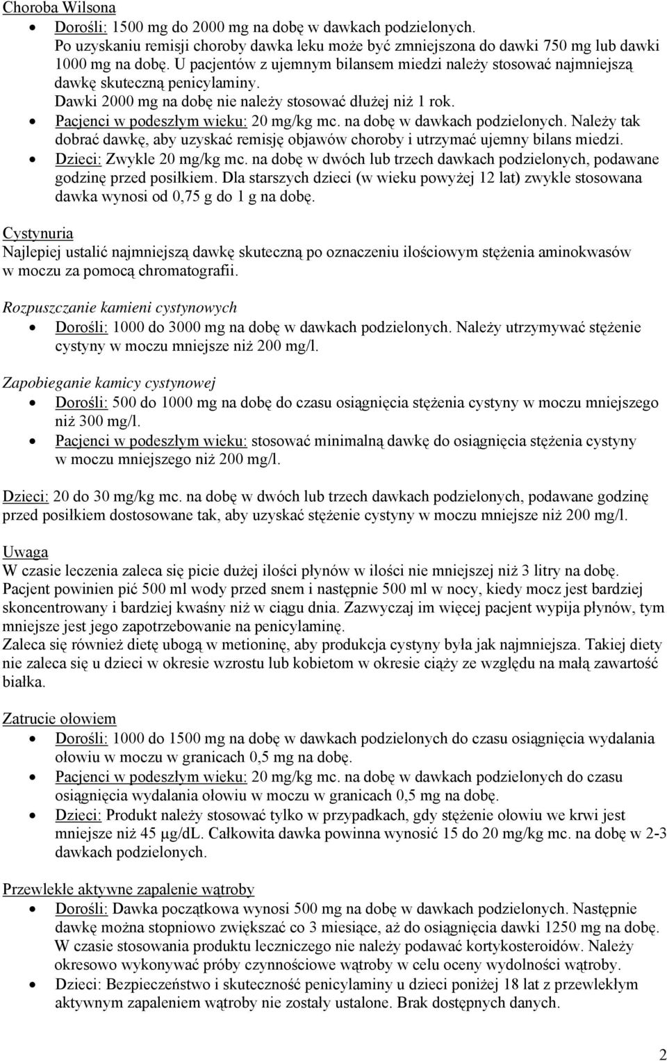 na dobę w dawkach podzielonych. Należy tak dobrać dawkę, aby uzyskać remisję objawów choroby i utrzymać ujemny bilans miedzi. Dzieci: Zwykle 20 mg/kg mc.