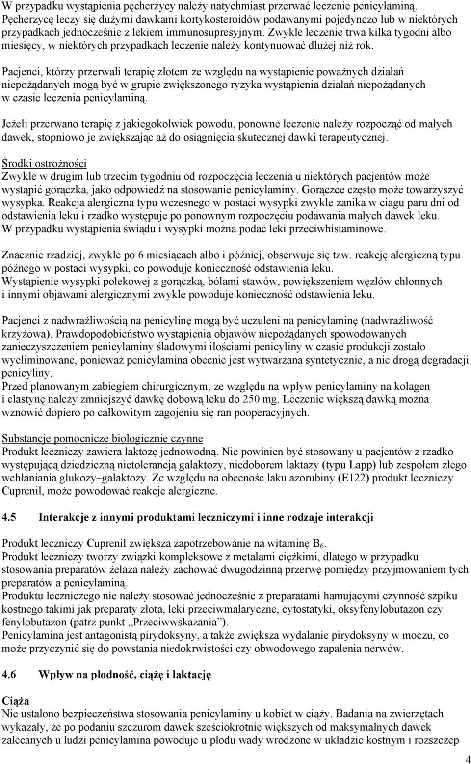 Zwykle leczenie trwa kilka tygodni albo miesięcy, w niektórych przypadkach leczenie należy kontynuować dłużej niż rok.