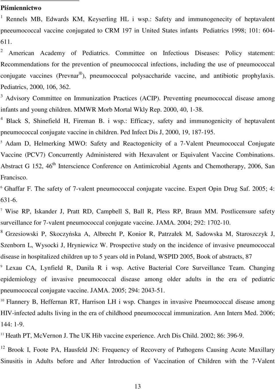 Committee on Infectious Diseases: Policy statement: Recommendations for the prevention of pneumococcal infections, including the use of pneumococcal conjugate vaccines (Prevnar ), pneumococcal