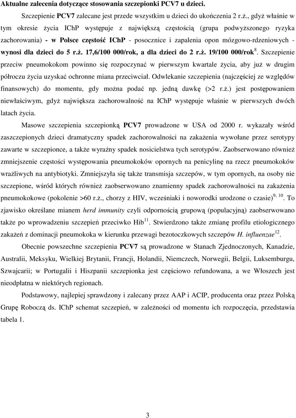 dla dzieci do 5 r.ŝ. 17,6/100 000/rok, a dla dzieci do 2 r.ŝ. 19/100 000/rok 8.