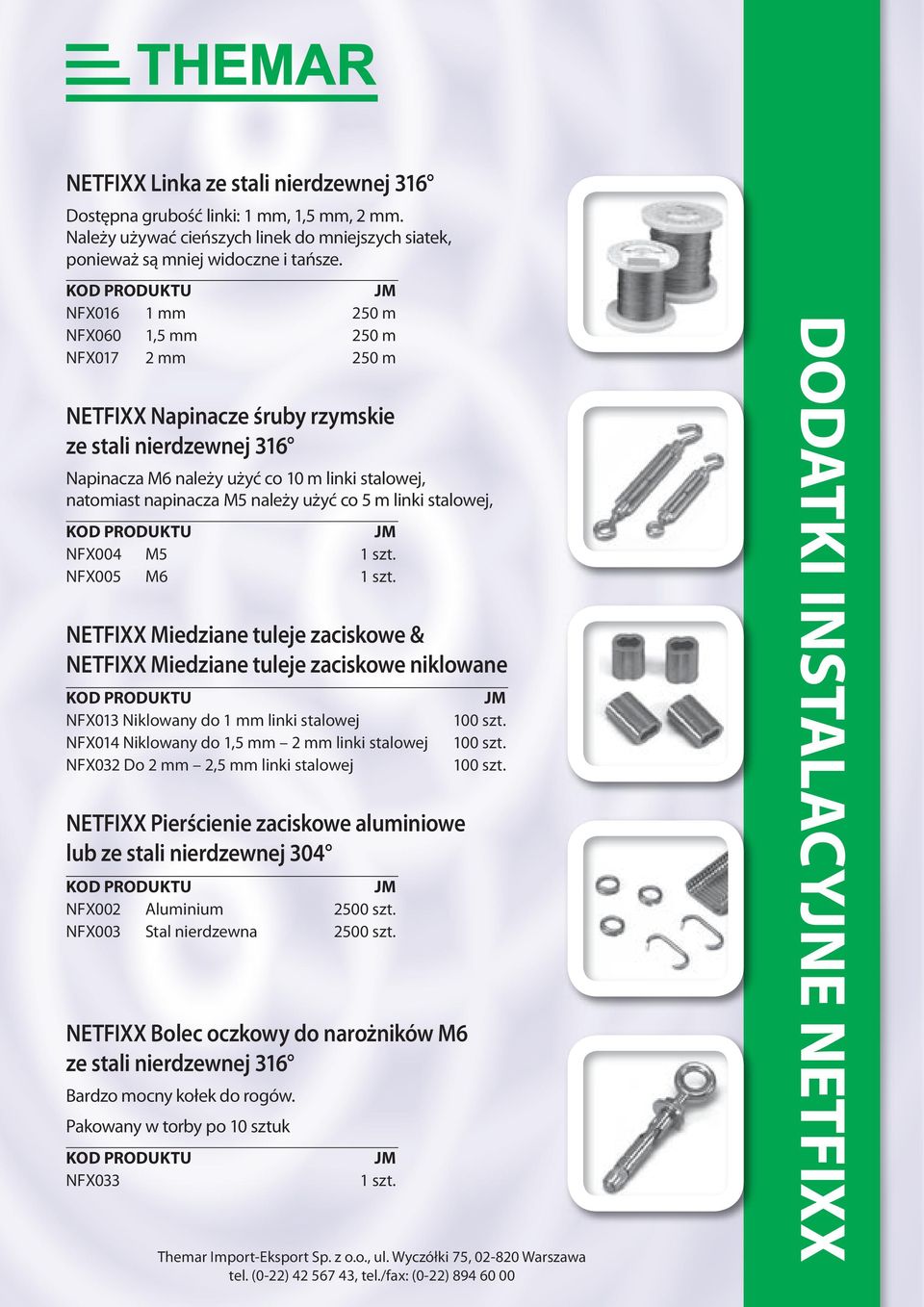 M6 NETFIXX Miedziane tuleje zaciskowe & NETFIXX Miedziane tuleje zaciskowe niklowane NFX013 Niklowany do 1 mm linki stalowej NFX014 Niklowany do 1,5 mm 2 mm linki stalowej NFX032 Do 2 mm 2,5 mm linki