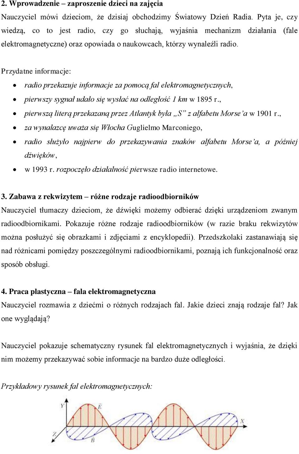 Przydatne informacje: radio przekazuje informacje za pomocą fal elektromagnetycznych, pierwszy sygnał udało się wysłać na odległość 1 km w 1895 r.