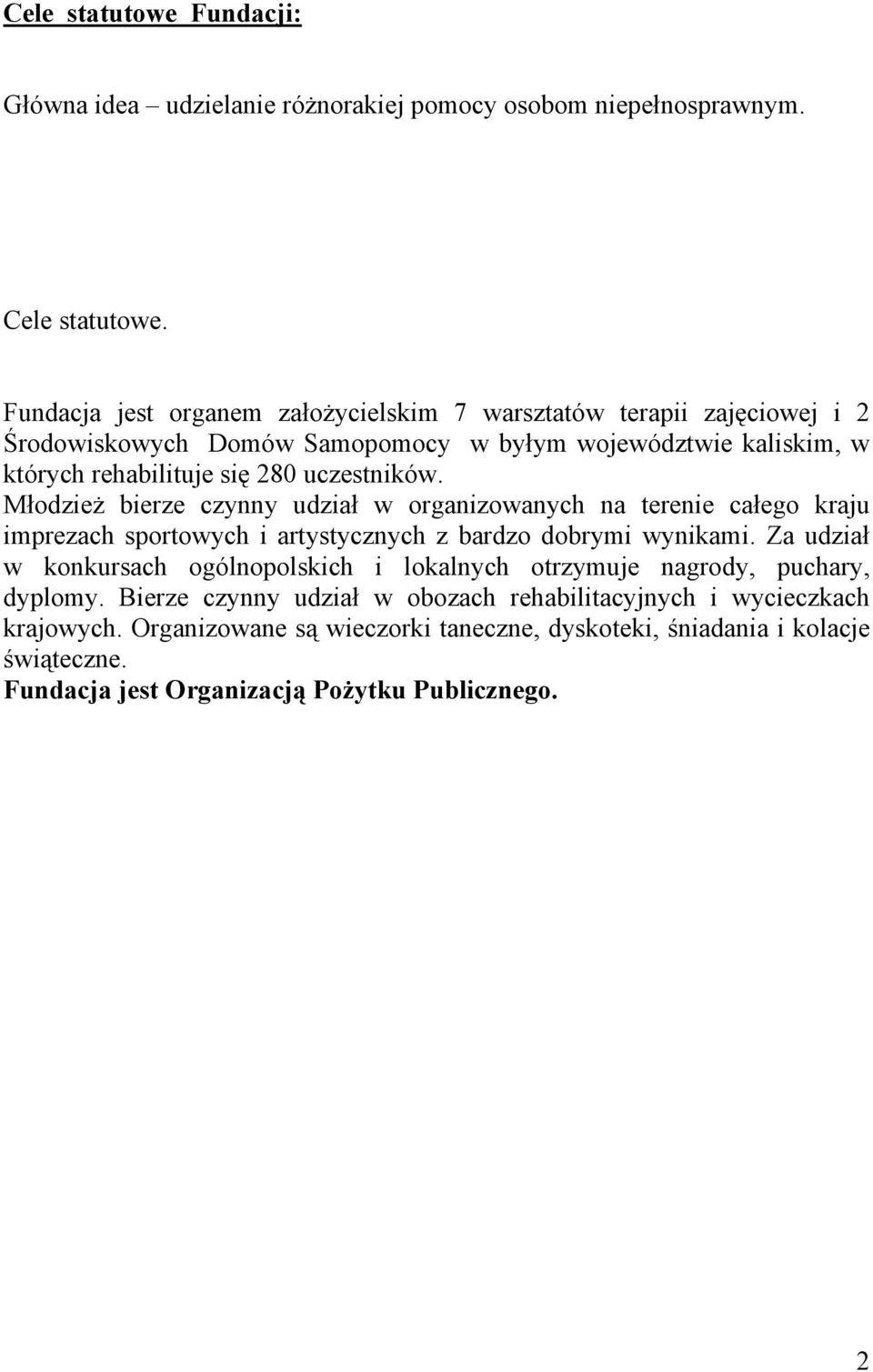 uczestników. Młodzież bierze czynny udział w organizowanych na terenie całego kraju imprezach sportowych i artystycznych z bardzo dobrymi wynikami.