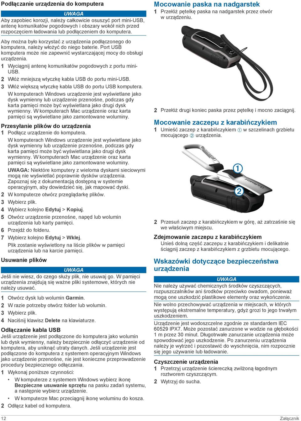 Port USB komputera może nie zapewnić wystarczającej mocy do obsługi urządzenia. 1 Wyciągnij antenę komunikatów pogodowych z portu mini- USB. 2 Włóż mniejszą wtyczkę kabla USB do portu mini-usb.