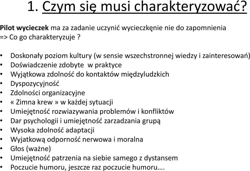 Dyspozycyjność Zdolności organizacyjne «Zimna krew» w każdej sytuacji Umiejętność rozwiazywania problemów i konfliktów Dar psychologii i umiejętność