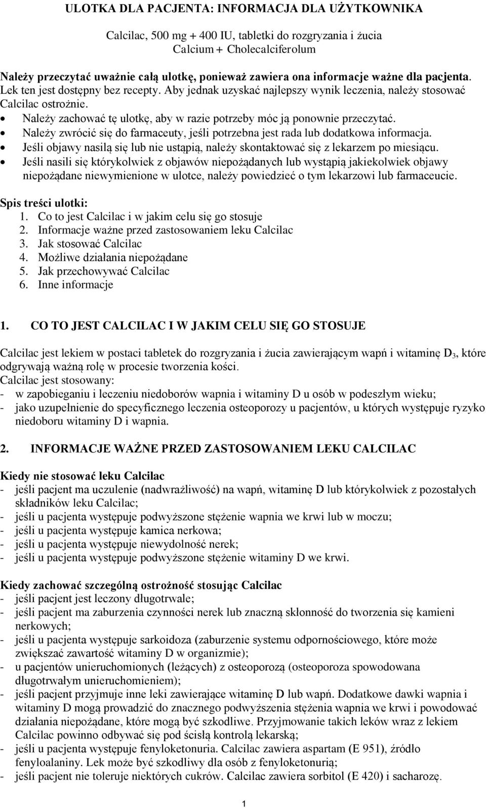 Należy zachować tę ulotkę, aby w razie potrzeby móc ją ponownie przeczytać. Należy zwrócić się do farmaceuty, jeśli potrzebna jest rada lub dodatkowa informacja.