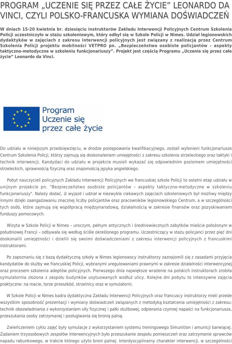 Udział legionowskich dydaktyków w zajęciach z zakresu interwencji policyjnych jest związany z realizacją przez Centrum Szkolenia Policji projektu mobilności VETPRO pn.