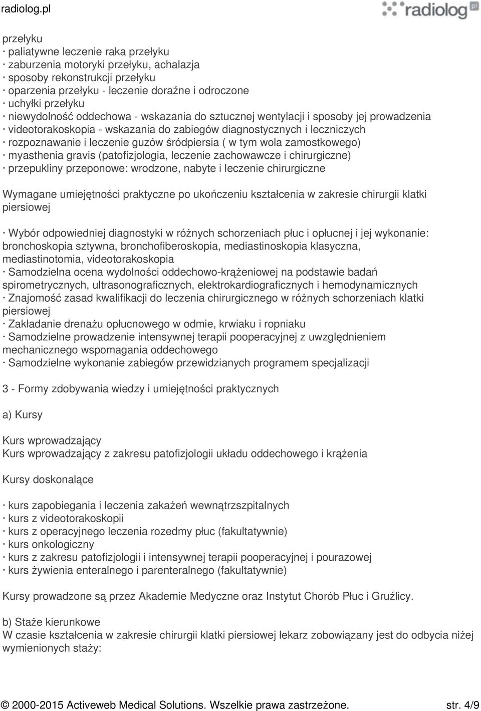 zamostkowego) myasthenia gravis (patofizjologia, leczenie zachowawcze i chirurgiczne) przepukliny przeponowe: wrodzone, nabyte i leczenie chirurgiczne Wymagane umiejętności praktyczne po ukończeniu