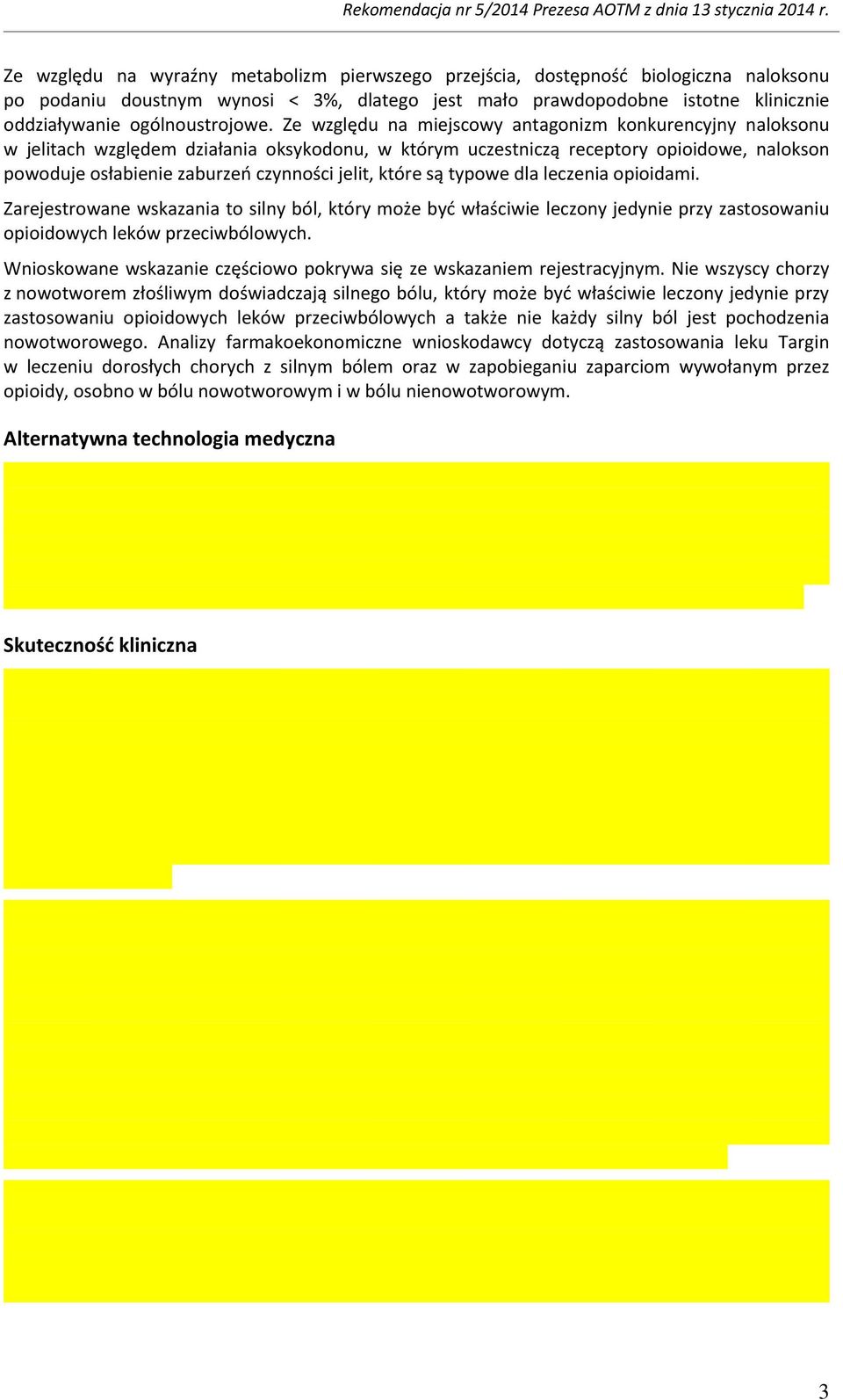 Ze względu na miejscowy antagonizm konkurencyjny naloksonu w jelitach względem działania oksykodonu, w którym uczestniczą receptory opioidowe, nalokson powoduje osłabienie zaburzeń czynności jelit,