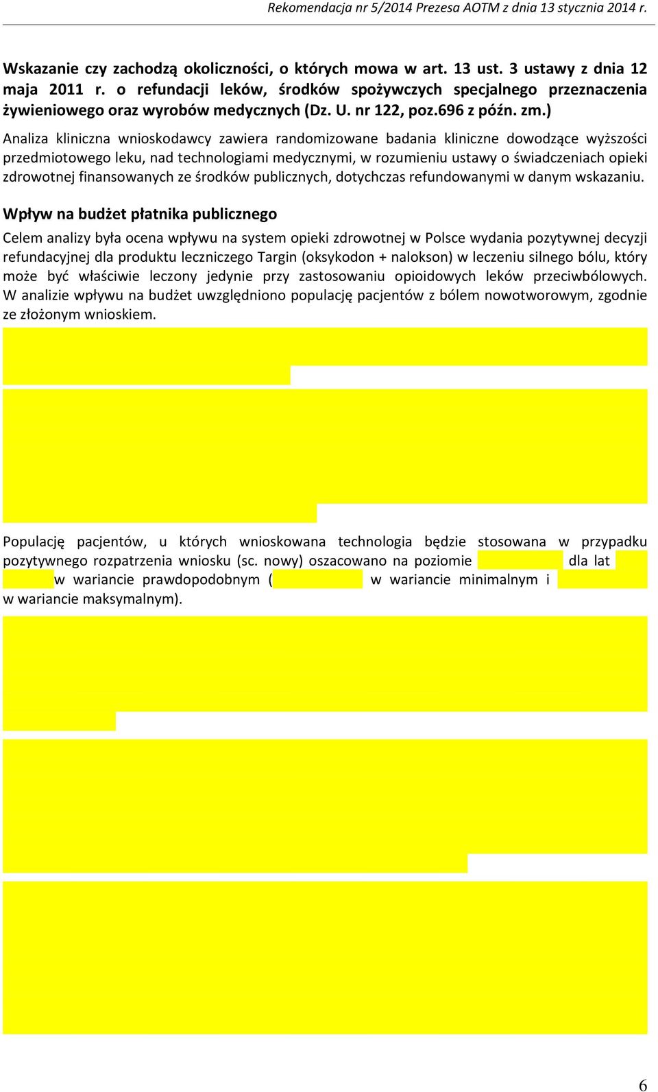 ) Analiza kliniczna wnioskodawcy zawiera randomizowane badania kliniczne dowodzące wyższości przedmiotowego leku, nad technologiami medycznymi, w rozumieniu ustawy o świadczeniach opieki zdrowotnej