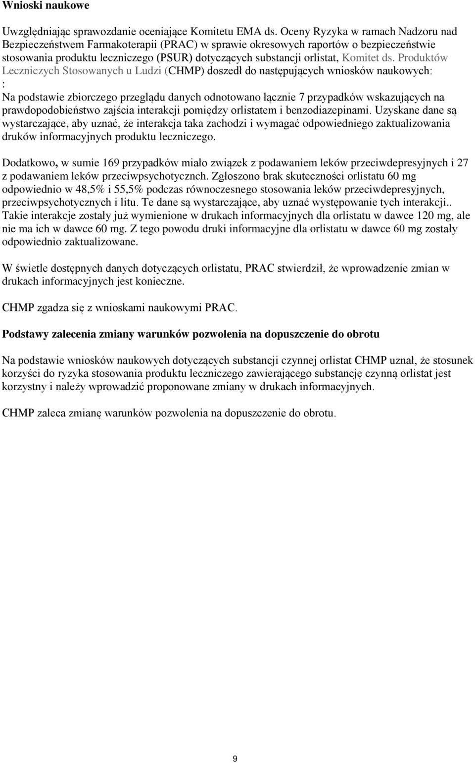 ds. Produktów Leczniczych Stosowanych u Ludzi (CHMP) doszedł do następujących wniosków naukowych: : Na podstawie zbiorczego przeglądu danych odnotowano łącznie 7 przypadków wskazujących na