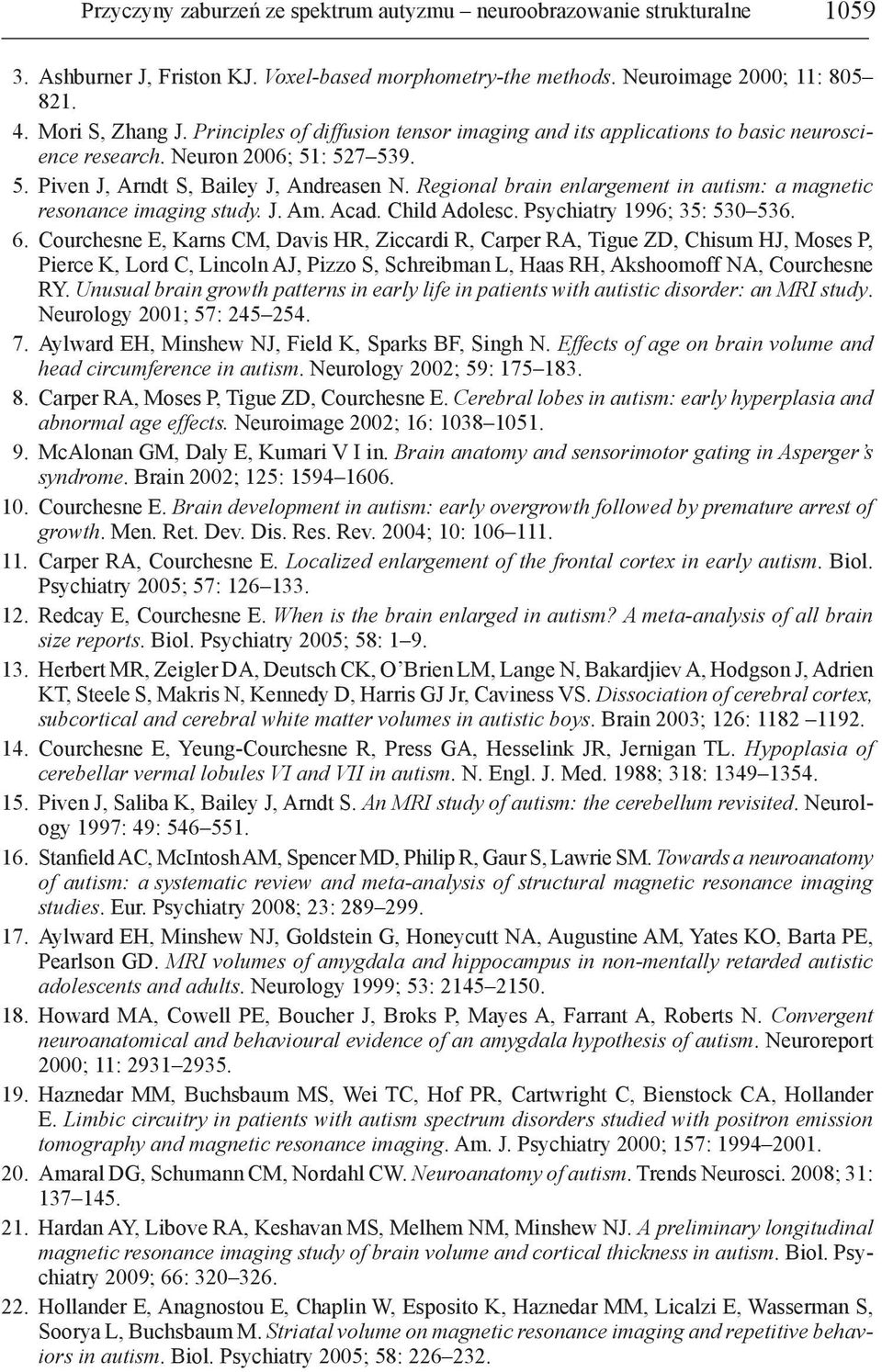 Regional brain enlargement in autism: a magnetic resonance imaging study. J. Am. Acad. Child Adolesc. Psychiatry 1996; 35: 530 536. 6.