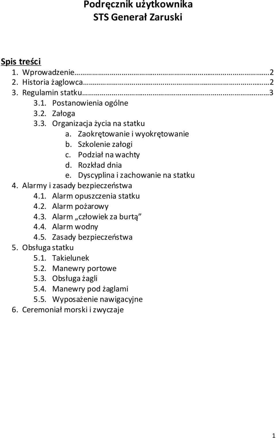 Alarmy i zasady bezpieczeństwa 4.1. Alarm opuszczenia statku 4.2. Alarm pożarowy 4.3. Alarm człowiek za burtą 4.4. Alarm wodny 4.5.