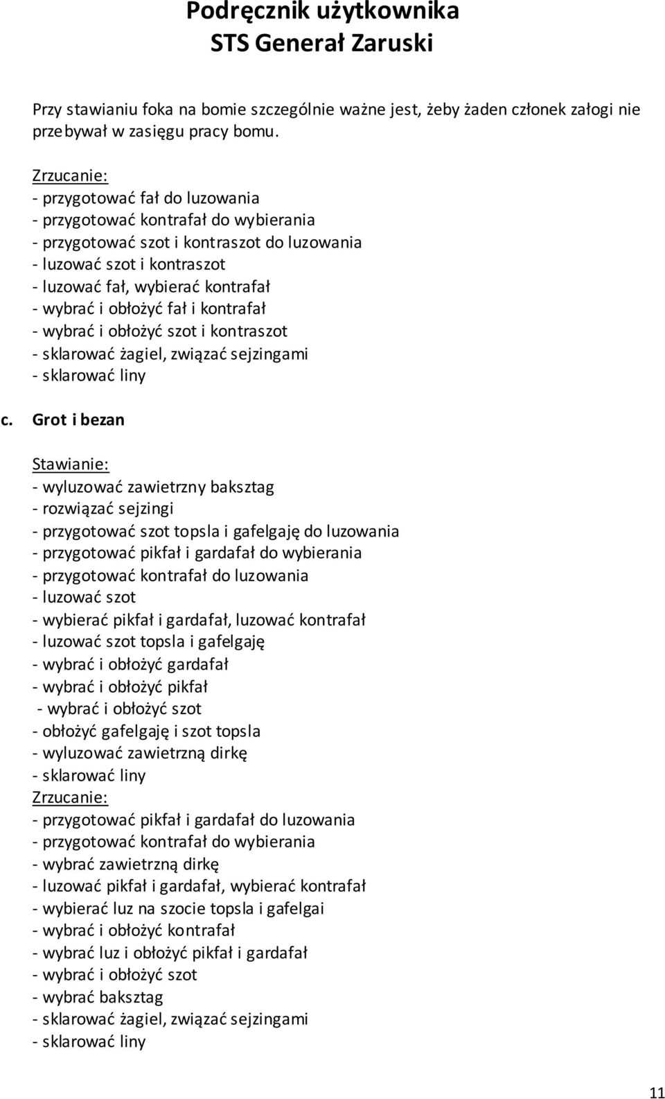 obłożyć fał i kontrafał - wybrać i obłożyć szot i kontraszot - sklarować żagiel, związać sejzingami c.