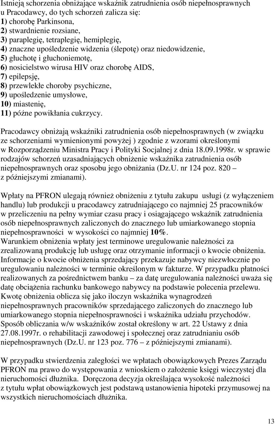 9) upośledzenie umysłowe, 10) miastenię, 11) późne powikłania cukrzycy.