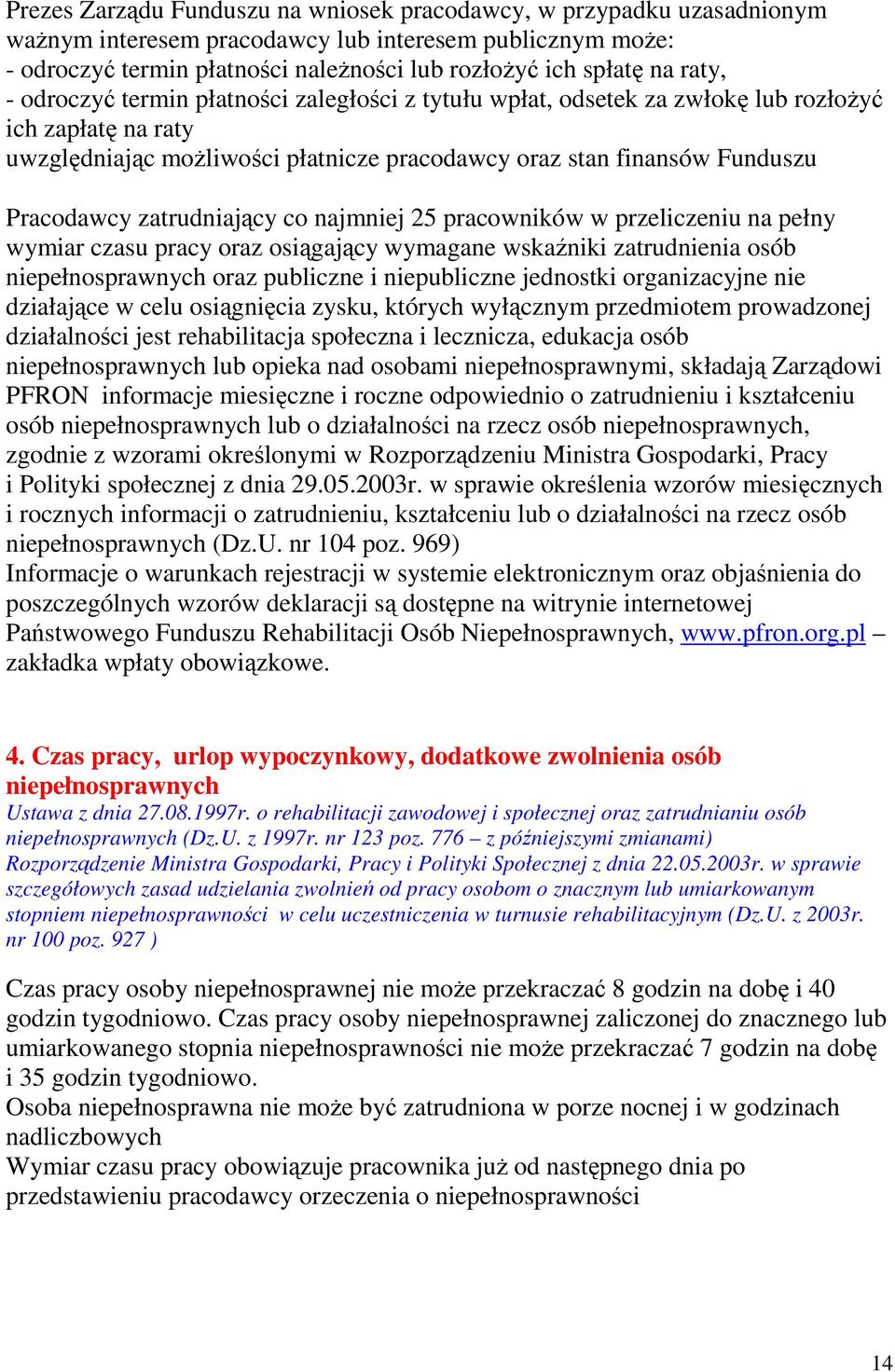 zatrudniający co najmniej 25 pracowników w przeliczeniu na pełny wymiar czasu pracy oraz osiągający wymagane wskaźniki zatrudnienia osób niepełnosprawnych oraz publiczne i niepubliczne jednostki