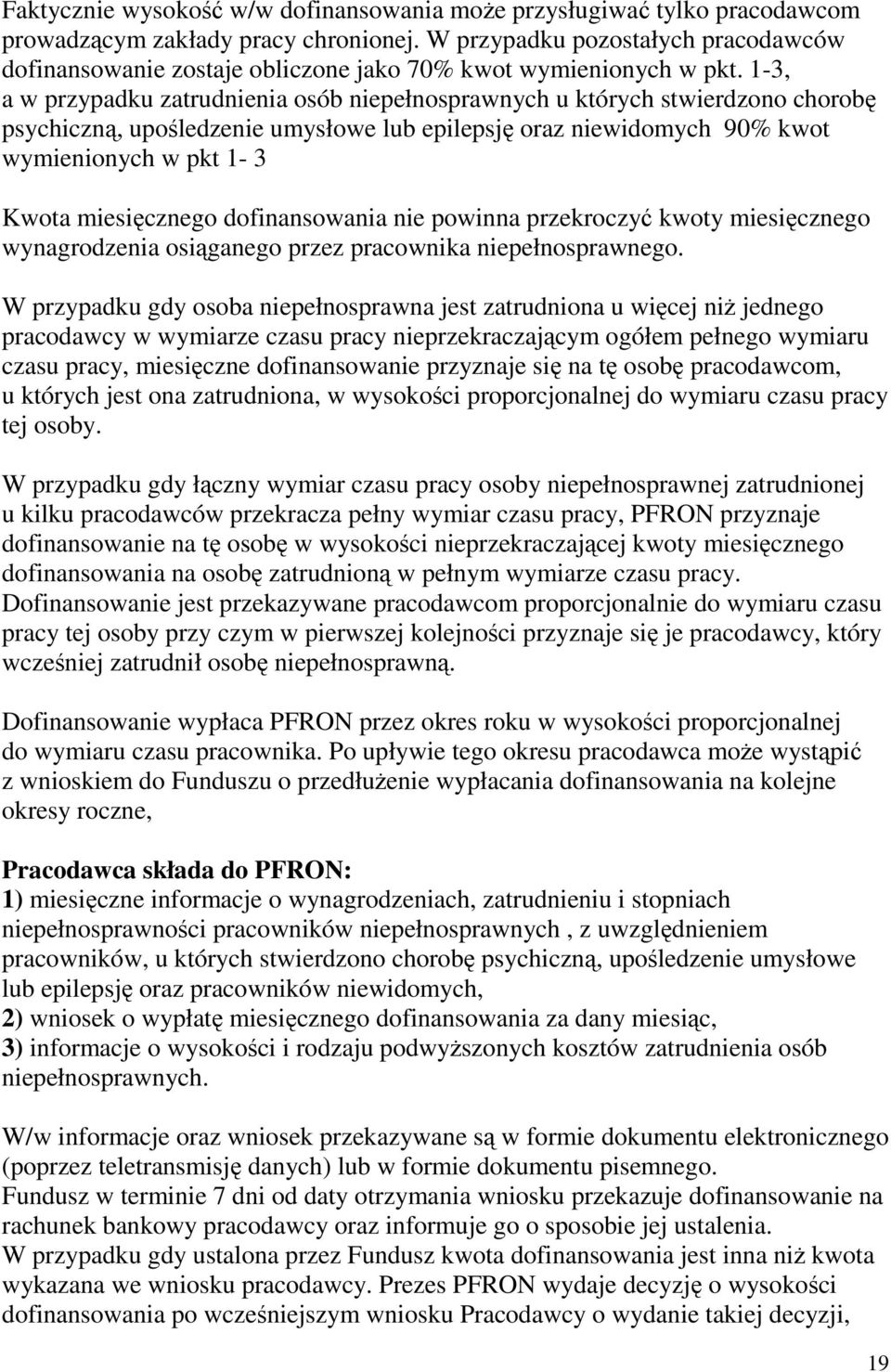 1-3, a w przypadku zatrudnienia osób niepełnosprawnych u których stwierdzono chorobę psychiczną, upośledzenie umysłowe lub epilepsję oraz niewidomych 90% kwot wymienionych w pkt 1-3 Kwota