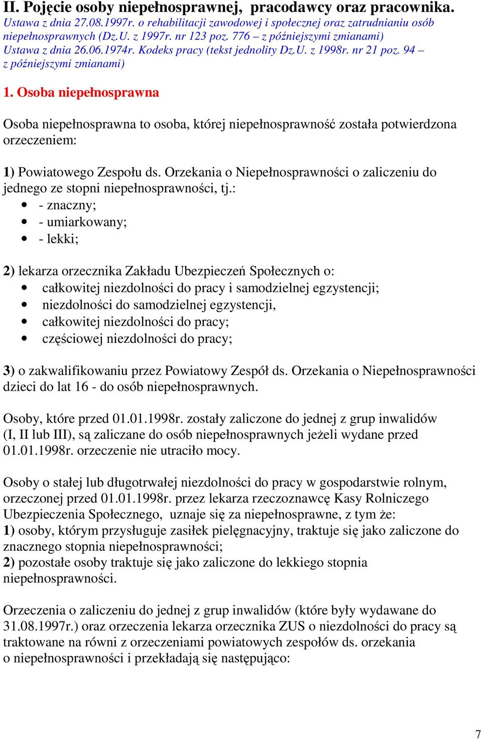 Osoba niepełnosprawna Osoba niepełnosprawna to osoba, której niepełnosprawność została potwierdzona orzeczeniem: 1) Powiatowego Zespołu ds.