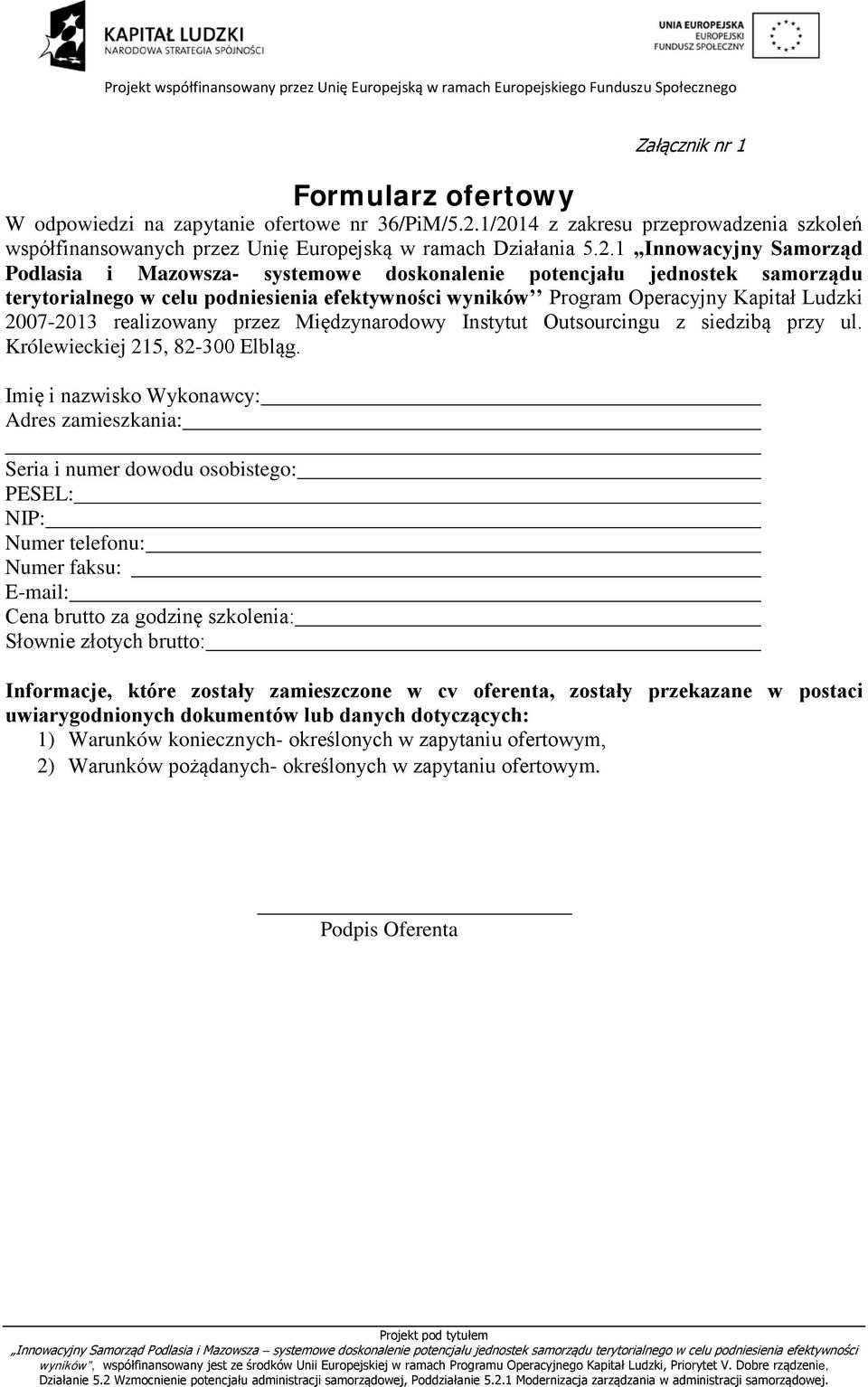 1,,Innowacyjny Samorząd Podlasia i Mazowsza- systemowe doskonalenie potencjału jednostek samorządu terytorialnego w celu podniesienia efektywności wyników Program Operacyjny Kapitał Ludzki 07-13