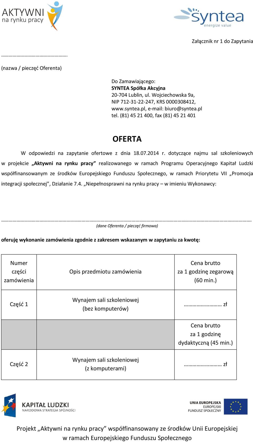 dotyczące najmu sal szkoleniowych w projekcie Aktywni na rynku pracy realizowanego w ramach Programu Operacyjnego Kapitał Ludzki współfinansowanym ze środków Europejskiego Funduszu Społecznego, w