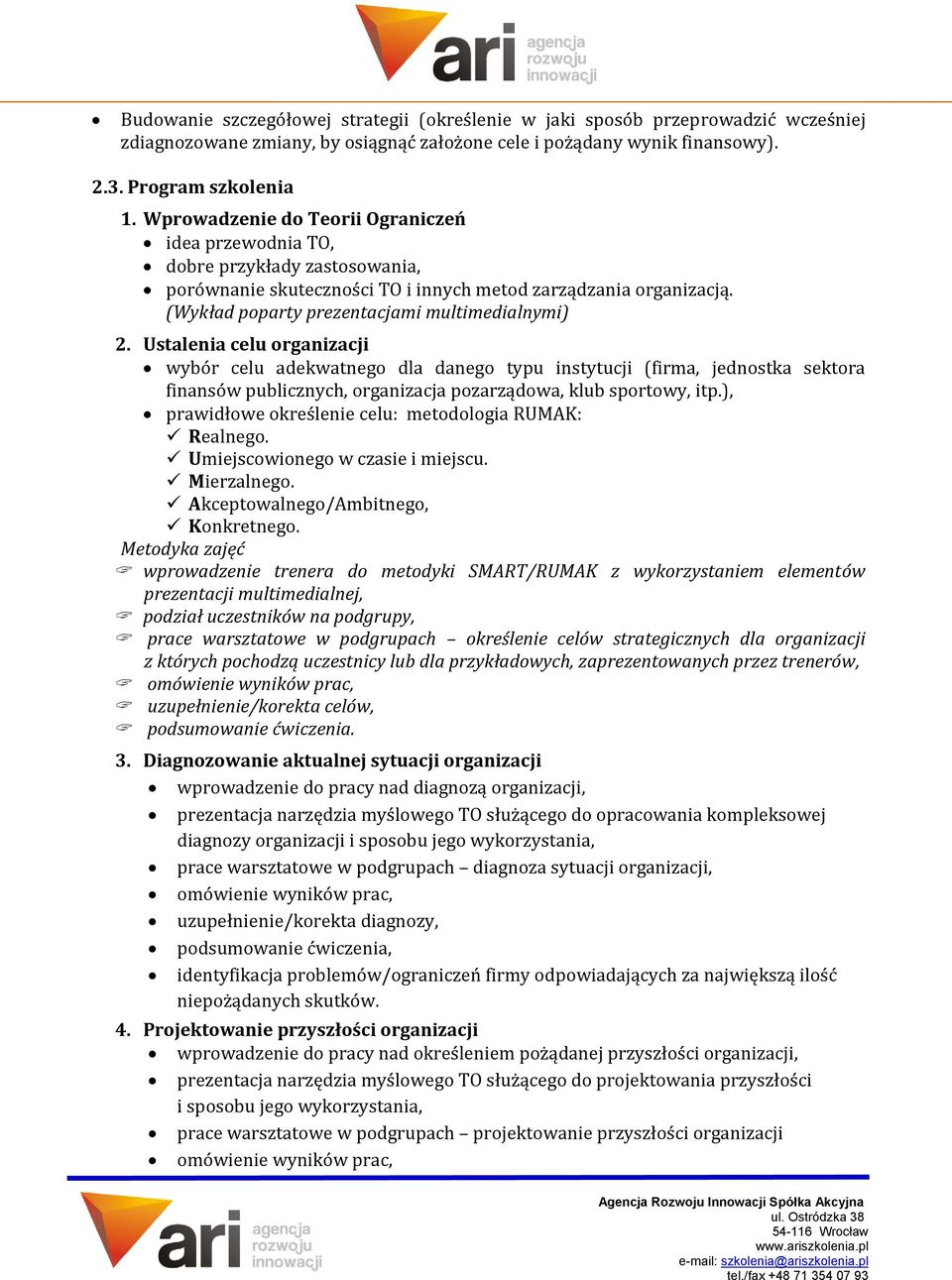 Ustalenia celu organizacji wybór celu adekwatnego dla danego typu instytucji (firma, jednostka sektora finansów publicznych, organizacja pozarządowa, klub sportowy, itp.