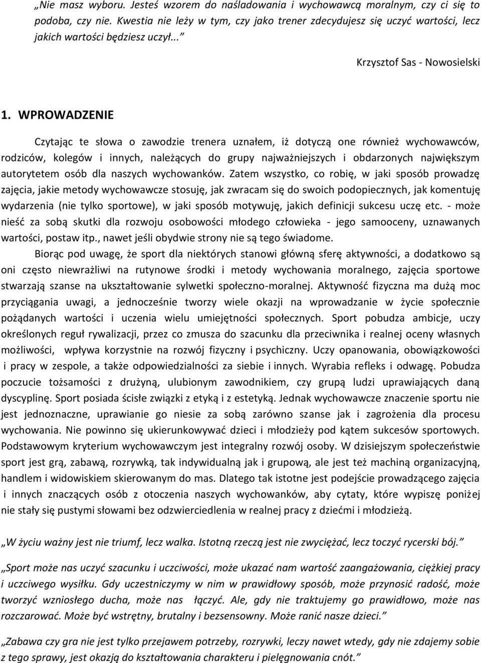 WPROWADZENIE Czytając te słowa o zawodzie trenera uznałem, iż dotyczą one również wychowawców, rodziców, kolegów i innych, należących do grupy najważniejszych i obdarzonych największym autorytetem