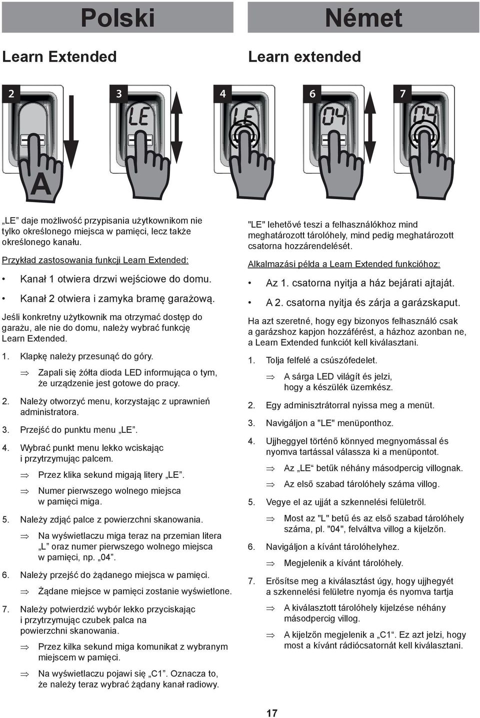 Jeśli konkretny użytkownik ma otrzymać dostęp do garażu, ale nie do domu, należy wybrać funkcję Learn Extended. 1. Klapkę należy przesunąć do góry.