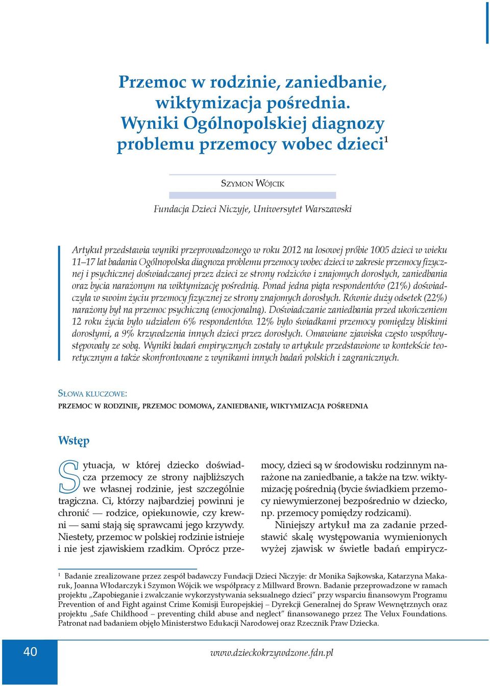 1005 dzieci w wieku 11 17 lat badania Ogólnopolska diagnoza problemu przemocy wobec dzieci w zakresie przemocy fizycznej i psychicznej doświadczanej przez dzieci ze strony rodziców i znajomych