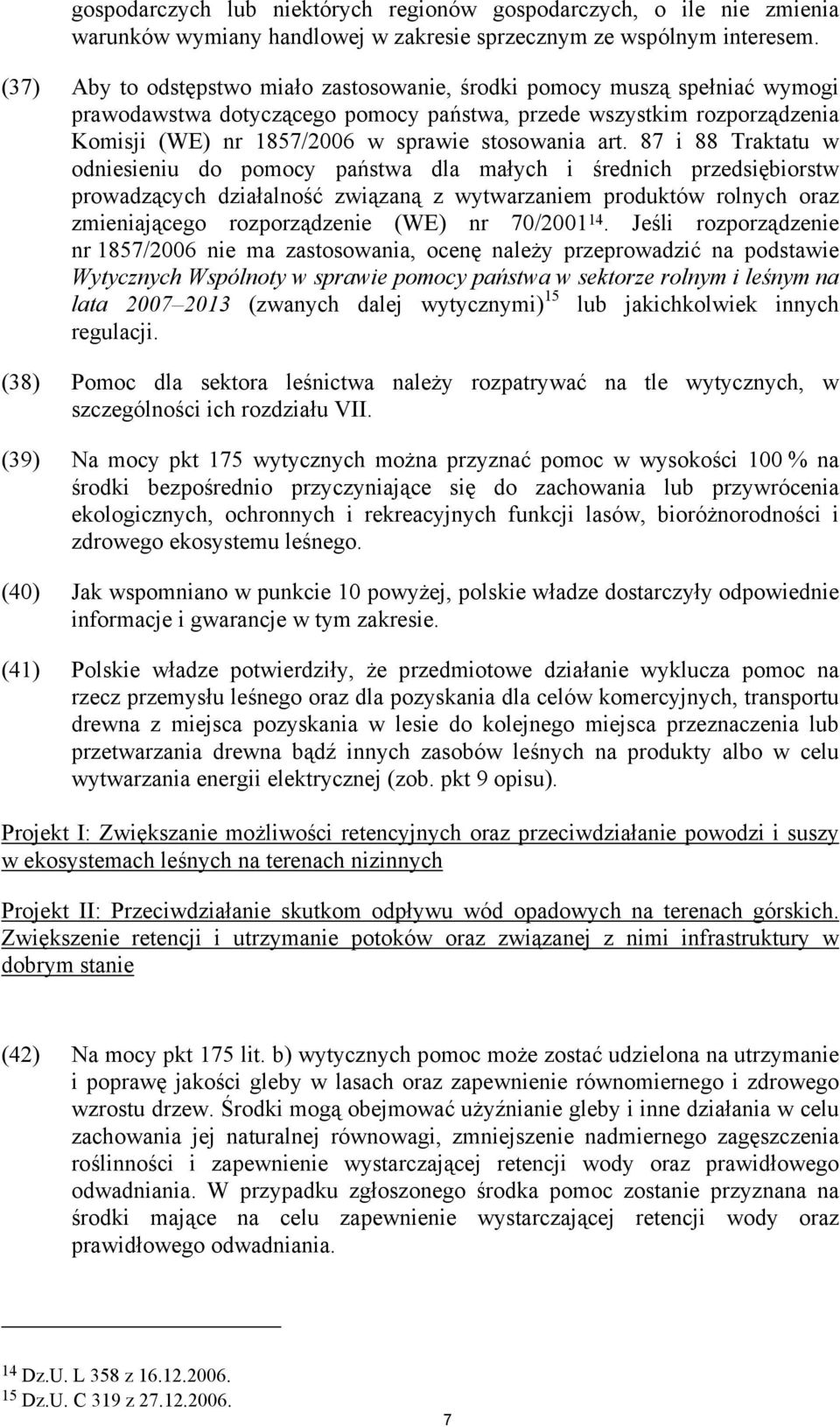 art. 87 i 88 Traktatu w odniesieniu do pomocy państwa dla małych i średnich przedsiębiorstw prowadzących działalność związaną z wytwarzaniem produktów rolnych oraz zmieniającego rozporządzenie (WE)