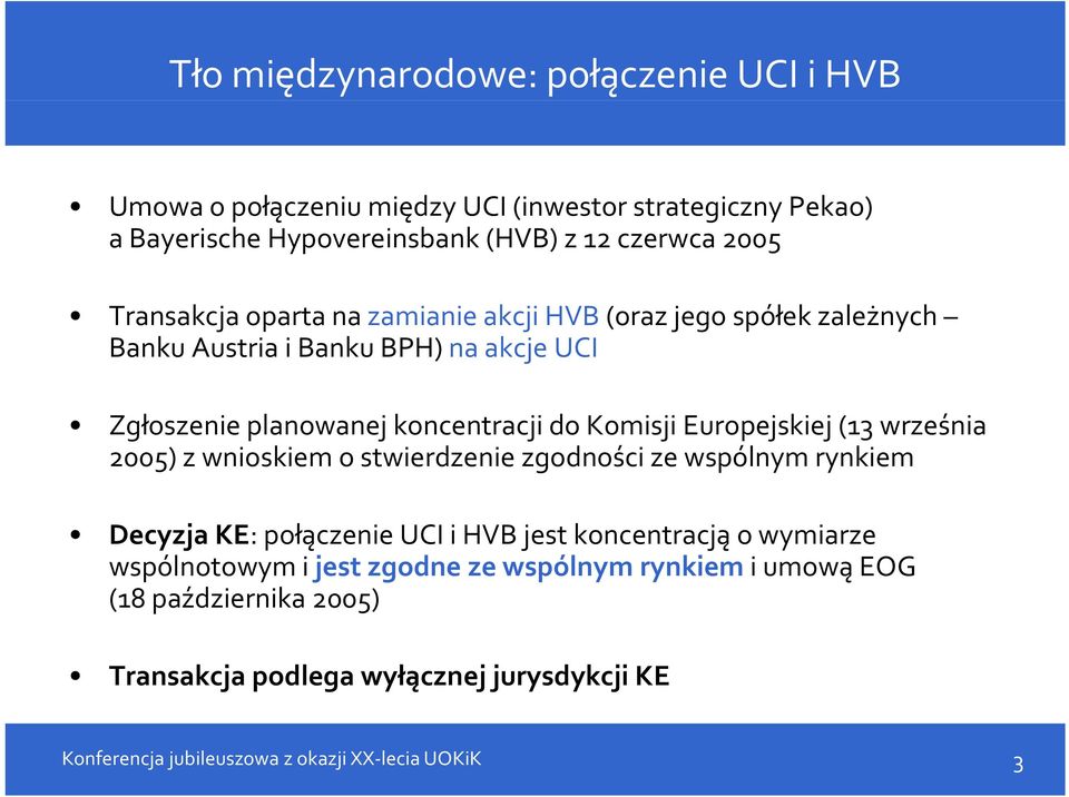 koncentracji do Komisji Europejskiej (13 września 2005) z wnioskiem o stwierdzenie zgodności ze wspólnym rynkiem Decyzja KE: połączenie UCI i HVB