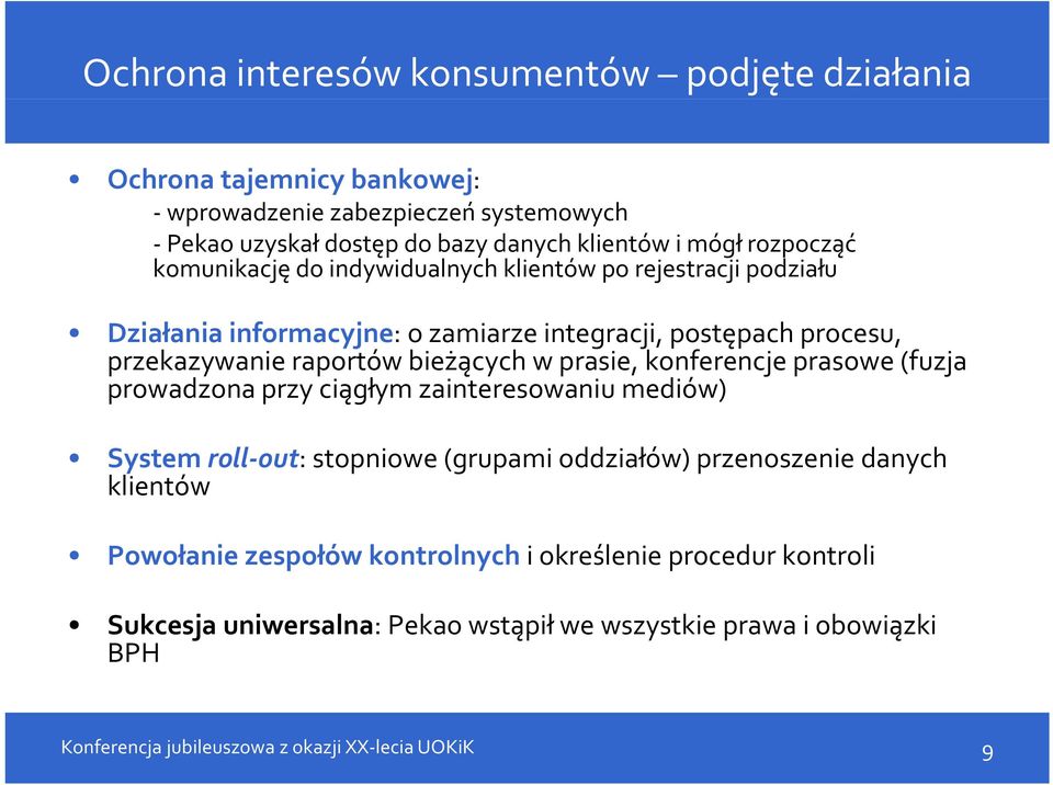 przekazywanie raportów bieżących w prasie, konferencje prasowe (fuzja prowadzona przy ciągłym zainteresowaniu mediów) System roll out: stopniowe (grupami