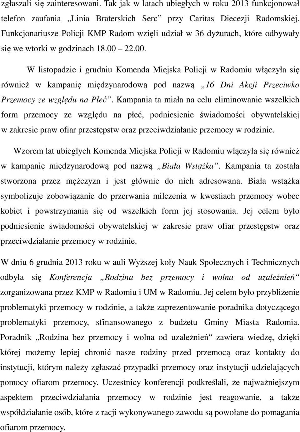 22.00. W listopadzie i grudniu Komenda Miejska Policji w Radomiu włączyła się również w kampanię międzynarodową pod nazwą 16 Dni Akcji Przeciwko Przemocy ze względu na Płeć.