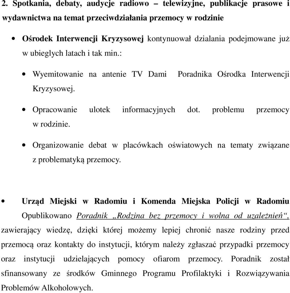 Organizowanie debat w placówkach oświatowych na tematy związane z problematyką przemocy.